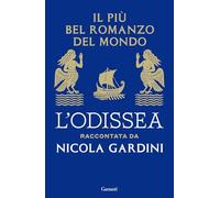 Il più bel romanzo del mondo. L'Odissea raccontata da Nicola Gardini (Saggi)