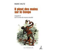Il pleut des mains sur le Congo: Léopold II ou le crime de masse occulté
