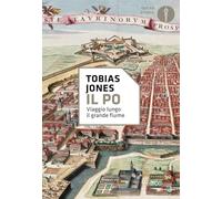 Il Po. Viaggio lungo il grande fiume (Oscar storia)