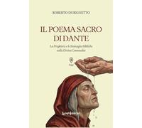 Il Poema Sacro di Dante. La preghiera e le immagini bibliche nella Divina Commedia (Saggi Li)