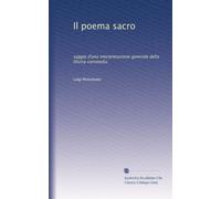 Il poema sacro: saggio d'una interpretazione generale della Divina commedia