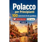 Il polacco per Principianti A1: 100 storie brevi di vita quotidiana: Migliora la comprensione e l'espressione scritta con semplici situazioni bilingue della vita quotidiana