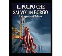 Il Polpo che Salvò un Borgo: La Leggenda di Tellaro: Il Polpo EROE che ha Suonato le Campane e Salvato un Borgo Ligure dai Pirati nel 1660!