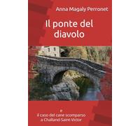 Il ponte del diavolo: e il caso del cane scomparso a Challand-Saint-Victor (Le inchieste del commissario Martinello - GIALLI E MISTERI DI ALTA MONTAGNA)