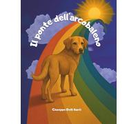 Il ponte dell'arcobaleno: Racconto emozionale con attività da svolgere (Libricini Magici)
