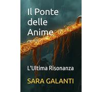 Il Ponte delle Anime: L'Ultima Risonanza (Cronache dell'essenza oscura)