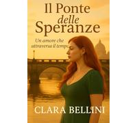 Il ponte delle speranze: Un amore che attraversa il tempo (Passi da donna)