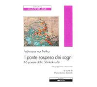 Il ponte sospeso dei sogni. 46 poesie dallo Shinkokinshu (Letterature. Testi)