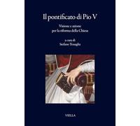 Il pontificato di Pio V. Visione e azione per la riforma della Chiesa (I libri di Viella)