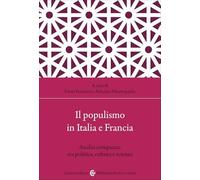 Il populismo in Italia e Francia. Analisi comparate tra politica, cultura e scienza (Biblioteca di testi e studi)