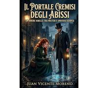 IL PORTALE CREMISI DEGLI ABISSI: Un amore ribelle tra misteri e universi sospesi