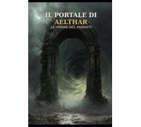 Il Portale di Aelthar: Le ombre del passato (La saga di Aelthar)