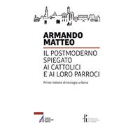 Il postmoderno spiegato ai cattolici e ai loro parroci. Prima lezione di teologia urbana (Percorsi di teologia urbana)