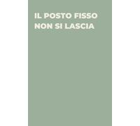 Il posto fisso non si lascia - Taccuino divertente per appunti e idee | Quaderno simpatico da ufficio: Taccuino divertente per appunti, idee e ... amici e amiche | Umorismo da ufficio
