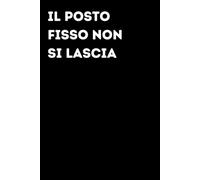 Il posto fisso non si lascia - Taccuino divertente per appunti e idee | Quaderno simpatico da ufficio: Taccuino divertente per appunti, idee e ... amici e amiche | Umorismo da ufficio