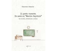 Il posto vacante. Un anno al «Manlio Capitolo» tra ricordi, letteratura e silenzi (Fuori collana)