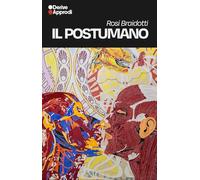 Il postumano: La vita oltre l'individuo, oltre la specie, oltre la morte-Saperi e soggettività-Femminismo (Vol. 1-3)