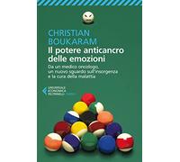 Il potere anticancro delle emozioni (Universale economica. Saggi)