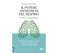 Il potere antistress del respiro. Il metodo per abbandonare definitivamente ansia, tensioni e stanchezza (SuperTEA)