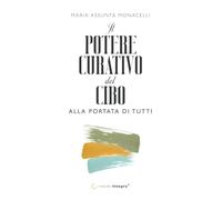 Il potere curativo del cibo alla portata di tutti: Alimentazione funzionale integrata per capire cosa mangiare, quando e perché e ritrovare equilibrio ed energia