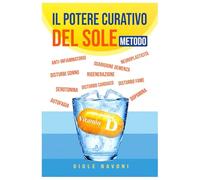 Il potere curativo del sole: Il metodo naturale per ritrovare energia, ridurre l’infiammazione e migliorare salute e longevità