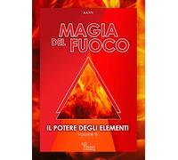 Il potere degli elementi. Magia del fuoco (Vol. 3)