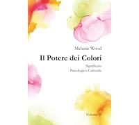 Il Potere dei Colori VOLUME II: Significato Psicologico Culturale (Il Potere dei Colori • Edizione in due volumi)