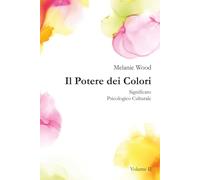 Il Potere dei Colori VOLUME II: Significato Psicologico Culturale (Il Potere dei Colori • Edizione in due volumi)
