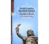 Il potere dei re. Tra cosmologia e politica (Culture e società)