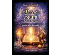 Il Potere dei Salmi nei Rituali Spirituali: Preghiere, protezione, guarigione e trasformazione attraverso l’energia sacra dei Salmi