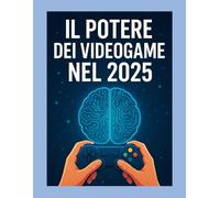 Il potere dei videogame nel 2025: Come ci coinvolgono i videogame nel 2025