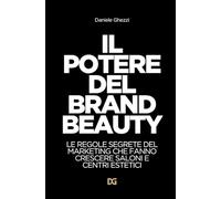 Il potere del brand beauty: Le regole segrete del marketing che fanno crescere saloni e centri estetici