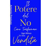 Il Potere del No: Come Trasformare Ogni Rifiuto in Una Vendita