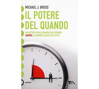 Il potere del quando. Scopri il tuo cronotipo e trova il momento giusto per tutto (Tea pratica)