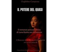 Il Potere del quasi Il romanzo psicoanalitico di Luna Kyoko sex influencer: L'illusione della libertà erotica digitale dei social media