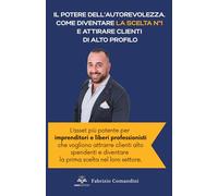 Il potere dell’autorevolezza. Come diventare la scelta N°1 e attirare clienti di alto profilo: Scopri come un libro trasforma professionisti in figure di riferimento, aumentando visibilità e guadagni