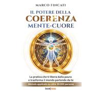 IL POTERE DELLA COERENZA MENTE-CUORE: La pratica che ti libera dalla paura e trasforma il mondo partendo da te