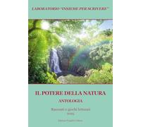 Il potere della natura. Antologia. Racconti e giochi letterari 2025 (Laboratorio)