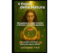 Il Potere della Natura: Risvegliare le radici interiori e ritrovare una salute duratura