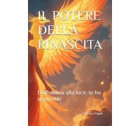 IL POTERE DELLA RINASCITA: Dall'ombra alla luce, io ho scelto Me