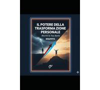 Il Potere Della Trasformazione Personale: Riscrivi La Tua Storia (Potere Interiore)