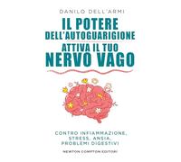 Il potere dell'autoguarigione. Attiva il tuo nervo vago (Grandi manuali Newton)
