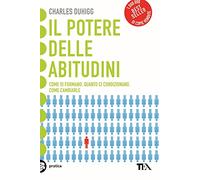 Il potere delle abitudini. Come si formano, quanto ci condizionano, come cambiarle (Tea pratica)