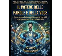 Il Potere delle Parole e della Voce: Come creare la tua realtà con ciò che dici e programmare il tuo subconscio (L'Enciclopedia della Legge Cosmica ... L'Edificio Supremo dell'Esistenza Umana)