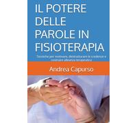 IL POTERE DELLE PAROLE IN FISIOTERAPIA: Tecniche per motivare, destrutturare le credenze e costruire alleanza terapeutica