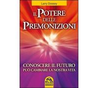 Il potere delle premonizioni. Conoscere il futuro può cambiare la nostra vita (Nuova saggezza)