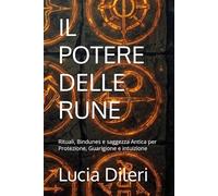 IL POTERE DELLE RUNE: Rituali, Bindunes e saggezza Antica per Protezione, Guarigione e intuizione