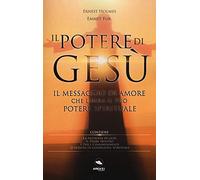 Il potere di Gesù. Il messaggio di amore che libera il tuo potere spirituale