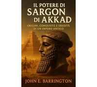 Il Potere di Sargon di Akkad: Origini, Conquiste e Eredità di un Impero Antico