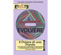 Il Potere di una Parola - Volume Uno: 30 PAROLE PER LA LEADERSHIP, LA MOTIVAZIONE, LA COMUNICAZIONE E LA CRESCITA PERSONALE
